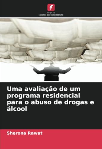Uma avaliação de um programa residencial para o abuso de drogas e álcool von Edições Nosso Conhecimento