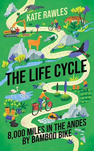 The Life Cycle: 8,000 Miles in the Andes by Bamboo Bike von Icon Books