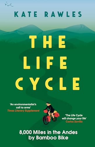 The Life Cycle: 8,000 Miles in the Andes by Bamboo Bike