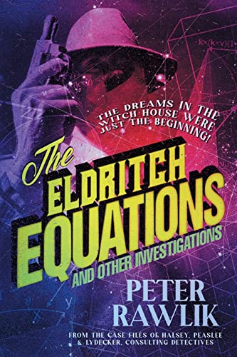 The Eldritch Equations and Other Investigations (Halsey, Peaslee & Lydecker, Consulting Detectives, Band 2)