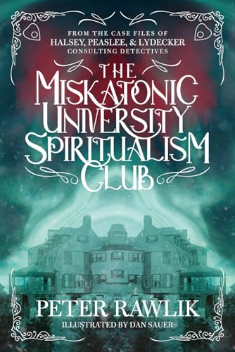 The Miskatonic University Spiritualism Club (Halsey, Peaslee & Lydecker, Consulting Detectives, Band 1)
