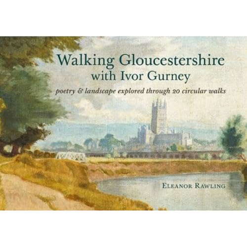 Walking Gloucestershire with Ivor Gurney: Poetry & landscape explored through 20 circular walks Walking Gloucestershire with Ivor Gurney: Poetry & landscape explored through 20 circular walks von Logaston Press