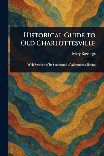 Historical Guide to Old Charlottesville von Anson Street Press