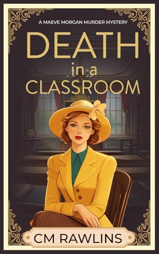 Death in a Classroom: A 1920s Murder Mystery (The Maeve Morgan Historical Cozy Mystery Series, Band 1) von Independently published