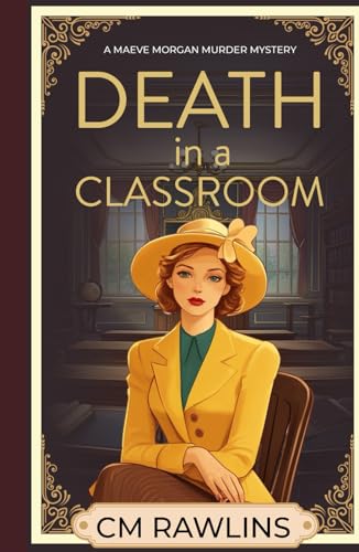 Death in a Classroom: A 1920s Murder Mystery (The Maeve Morgan Historical Cozy Mystery Series, Band 1) von Independently published