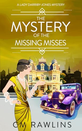 The Mystery of the Missing Misses: A 1920s Murder Mystery (A Lady Darriby-Jones Mystery, Band 8)