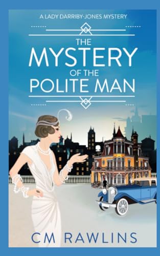 The Mystery of the Polite Man: A 1920s Murder Mystery (A Lady Darriby-Jones Mystery, Band 1)