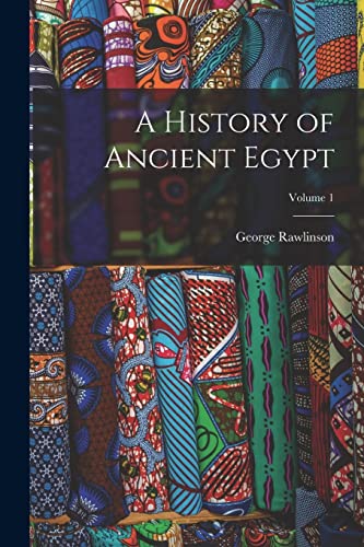 A History of Ancient Egypt; Volume 1 A History of Ancient Egypt; Volume 1