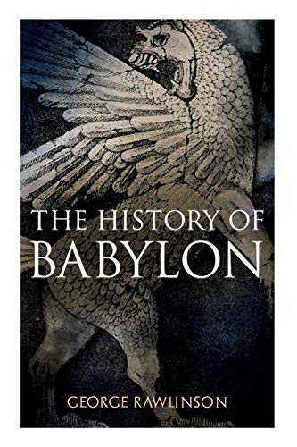 The History of Babylon: Illustrated Edition von E-Artnow