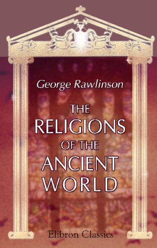 The Religions of the Ancient World: Including Egypt, Assyria and Babylonia, Persia, India, Phoenicia, Etruria, Greece, Rome The Religions of the Ancient World: Including Egypt, Assyria and Babylonia, Persia, India, Phoenicia, Etruria, Greece, Rome