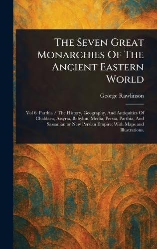 The Seven Great Monarchies Of The Ancient Eastern World The Seven Great Monarchies Of The Ancient Eastern World von Anson Street Press