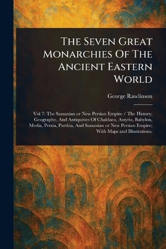 The Seven Great Monarchies Of The Ancient Eastern World The Seven Great Monarchies Of The Ancient Eastern World von Anson Street Press