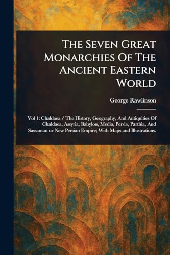 The Seven Great Monarchies Of The Ancient Eastern World The Seven Great Monarchies Of The Ancient Eastern World von Anson Street Press