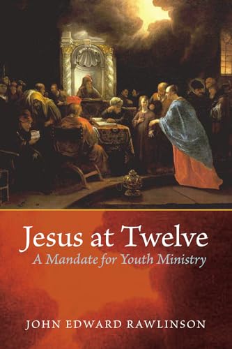Jesus at Twelve: A Mandate for Youth Ministry von Wipf and Stock