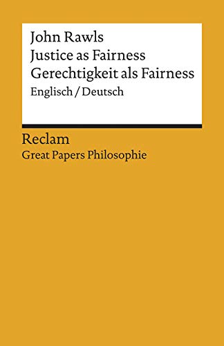 Justice as Fairness / Gerechtigkeit als Fairness. Englisch/Deutsch. [Great Papers Philosophie]: Rawls, John – zweisprachige Ausgabe; philosophische Bücher (Reclams Universal-Bibliothek)