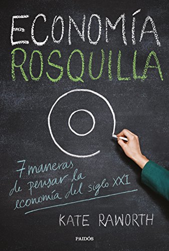 Economía rosquilla: 7 maneras de pensar la economía del siglo XXI (Estado y Sociedad)