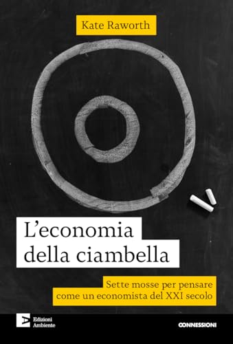 L'economia della ciambella. Sette mosse per pensare come un economista del XXI secolo. Nuova ediz. (Connessioni) von Edizioni Ambiente