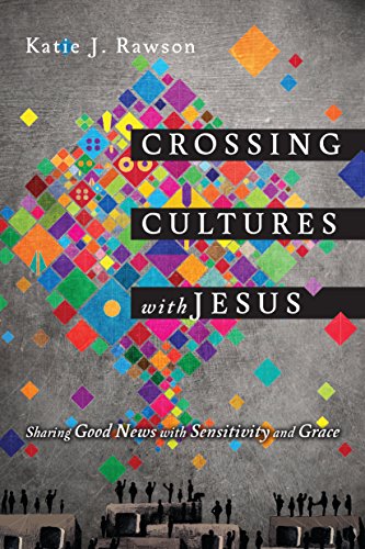 Crossing Cultures with Jesus: Sharing Good News with Sensitivity and Grace