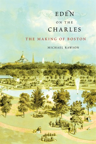 Eden on the Charles: The Making of Boston Eden on the Charles: The Making of Boston