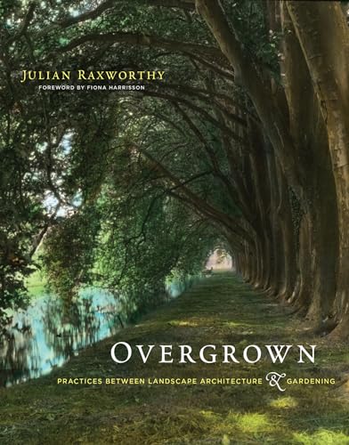 Overgrown: Practices between Landscape Architecture and Gardening von The MIT Press