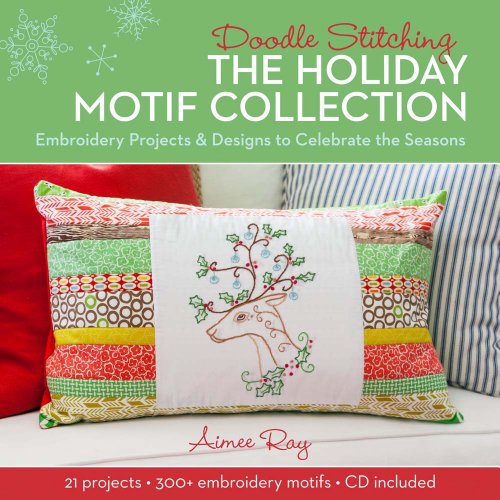 Doodle Stitching: The Holiday Motif Collection: Embroidery Projects & Designs to Celebrate the Seasons [With CDROM] von Unbekannt