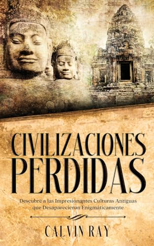Civilizaciones Perdidas: Descubre a las Impresionantes Culturas Antiguas que Desaparecieron Enigmáticamente von Maria Fernanda Moguel Cruz