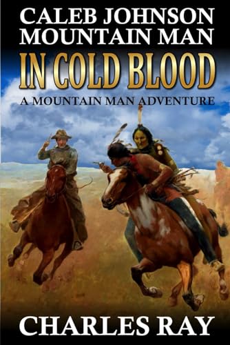 Caleb Johnson Mountain Man: In Cold Blood: A Mountain Man Adventure (A Mountain Life Western Adventure, Band 48) von Independently published
