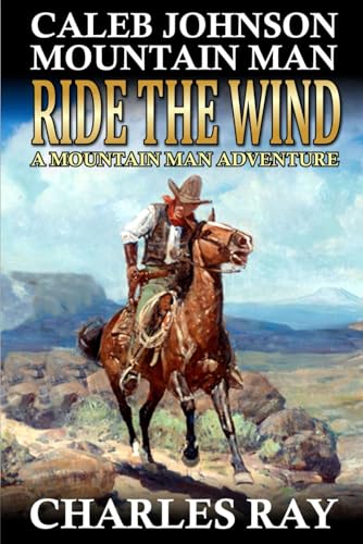 Caleb Johnson Mountain Man: Ride The Wild Wind: A Mountain Man Adventure (A Mountain Life Western Adventure, Band 52) von Independently published