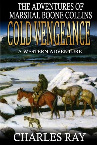 Cold Vengeance: A Western Adventure (The Adventures Of Marshal Boone Collins, Band 4) von Independently published