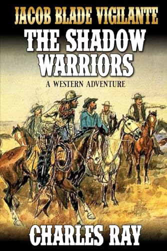 Jacob Blade: Vigilante: The Shadow Warriors: A Western Adventure (The Jacob Blade: Vigilante Western Adventures, Band 11) Jacob Blade: Vigilante: The Shadow Warriors: A Western Adventure (The Jacob Blade: Vigilante Western Adventures, Band 11) von Independently published