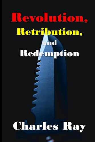 Revolution, Retribution, and Redemption Revolution, Retribution, and Redemption von Independently published