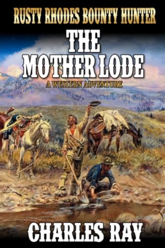 Rusty Rhodes Bounty Hunter: The Mother Lode: A Western Adventure (A Rusty Rhodes: Bounty Hunter Western, Band 23) von Independently published