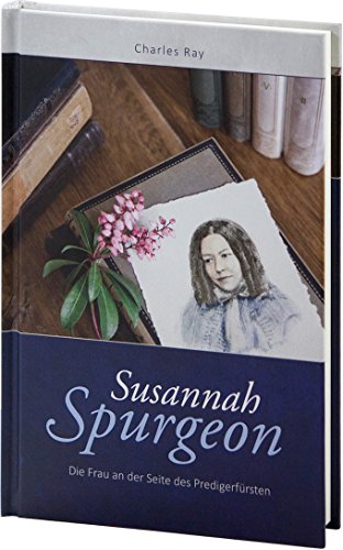 Susannah Spurgeon: Die Frau an der Seite des Predigerfürsten von Betanien Verlag