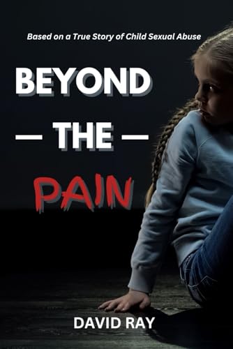 Beyond the Pain: Based on a True Story of Child Sexual Abuse ("The Beyond Series", Band 1) Beyond the Pain: Based on a True Story of Child Sexual Abuse ("The Beyond Series", Band 1) von Independently published