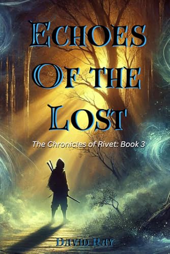 Echoes of the Lost: The Chronicles of Rivet Echoes of the Lost: The Chronicles of Rivet von Independently published