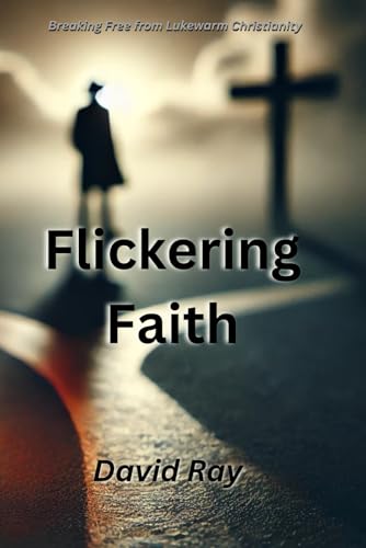 Flickering Faith: Breaking Free from Lukewarm Christianity Flickering Faith: Breaking Free from Lukewarm Christianity von Independently published