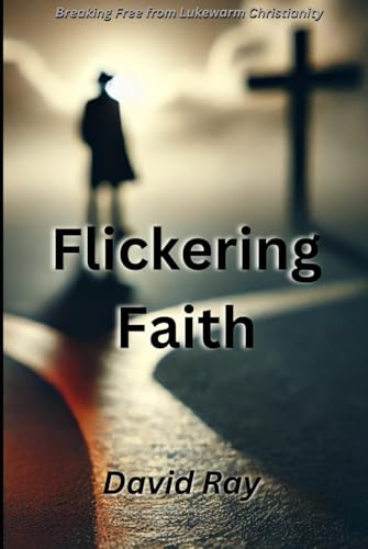 Flickering Faith: Breaking Free from Lukewarm Christianity Flickering Faith: Breaking Free from Lukewarm Christianity von Independently published