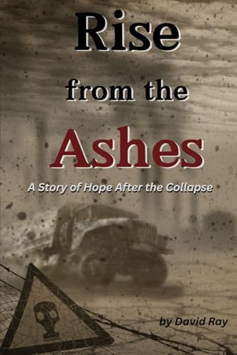 Rise From the Ashes: A Story of Hope After the Collapse Rise From the Ashes: A Story of Hope After the Collapse von Independently published