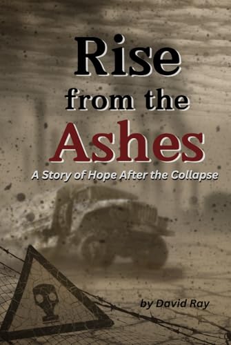 Rise From the Ashes: A Story of Hope After the Collapse Rise From the Ashes: A Story of Hope After the Collapse von Independently published