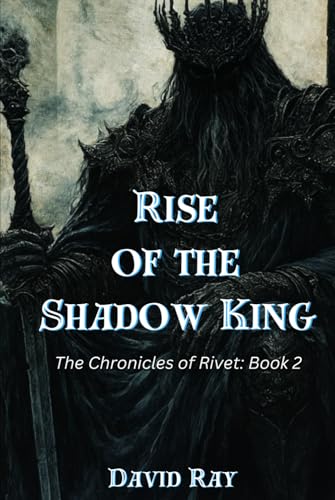 Rise of the Shadow King: The Chronicles of Rivet: Book 2 Rise of the Shadow King: The Chronicles of Rivet: Book 2 von Independently published