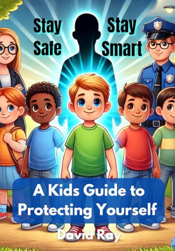 Stay Safe, Stay Smart: A Kid’s Guide to Protecting Yourself Stay Safe, Stay Smart: A Kid’s Guide to Protecting Yourself von Independently published
