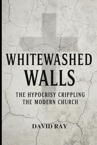 Whitewashed Walls: The Hypocrisy Crippling the Modern Church Whitewashed Walls: The Hypocrisy Crippling the Modern Church von Independently published