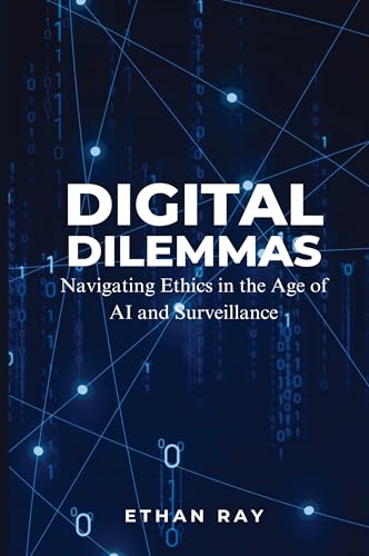 Digital Dilemmas: Navigating Ethics in the Age of AI and Surveillance Digital Dilemmas: Navigating Ethics in the Age of AI and Surveillance von Mindful Pages