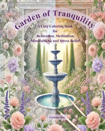 Garden of Tranquility: A Cozy Coloring Book for Relaxation, Meditation, Mindfulness, and Stress Relief: Relax and Unwind: 55+ Tranquil Garden Scenes ... Adults Seeking Stress Relief and Mindfulness von Independently published