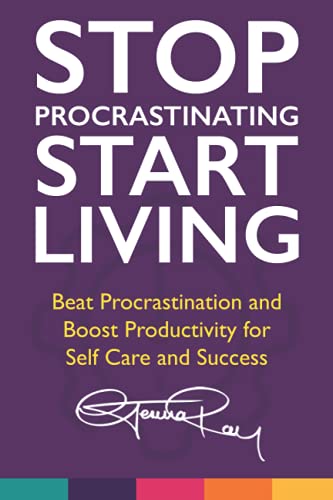 Stop Procrastinating and Start Living: Beat Procrastination and Boost Productivity for Self Care and Success (The Stop Procrastinating and Start Living)