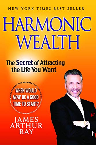 HARMONIC WEALTH: The Secret of Attracting The Life You Want