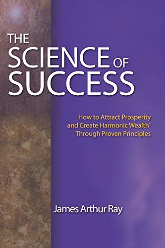 THE SCIENCE OF SUCCESS: HOW TO ATTRACT PROSPERITY AND CREATE HARMONIC WEALTH® THROUGH PROVEN PRINCIPLES: How to Attract Prosperity and Create Harmonic Wealth(r) Through Proven Principles