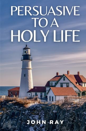 Persuasive to a Holy Life: (Annotated) von Independently published