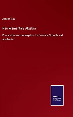 New elementary Algebra: Primary Elements of Algebra, for Common Schools and Academies von Outlook