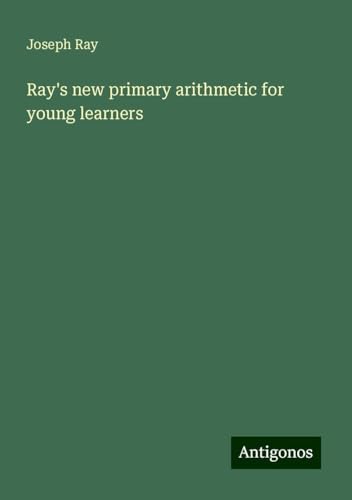 Ray's new primary arithmetic for young learners von Antigonos Verlag